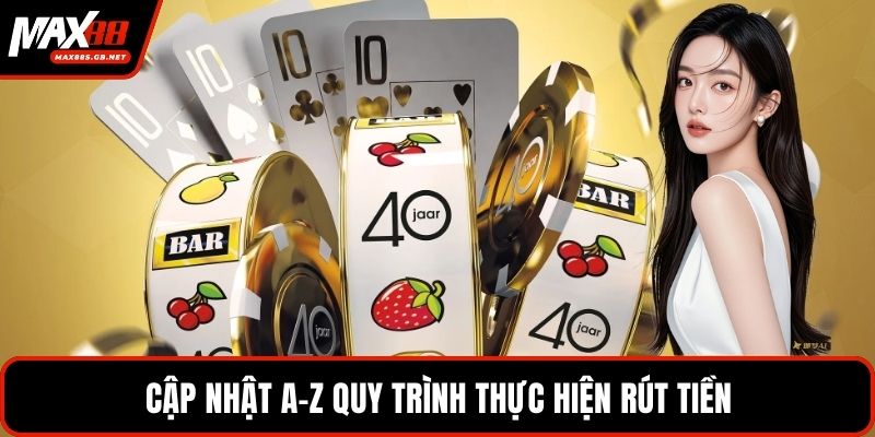 Cập nhật A-Z quy trình thực hiện rút tiền