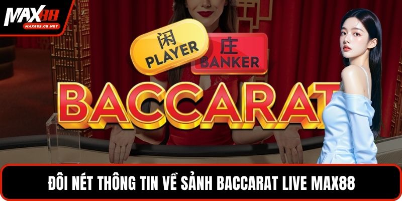 Đôi nét thông tin về sảnh baccarat live MAX88