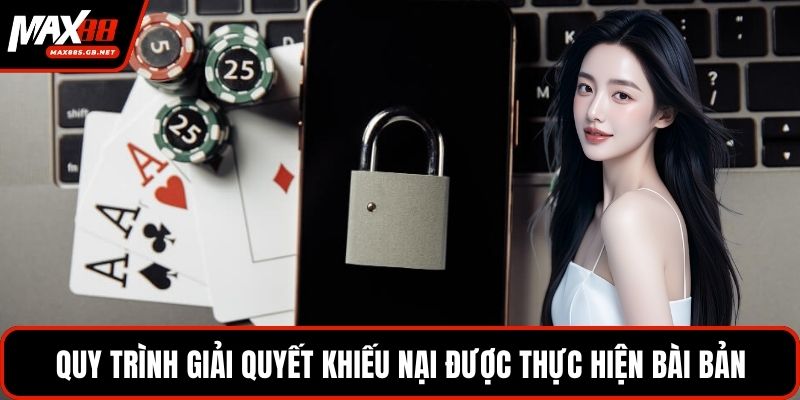 Quy trình giải quyết khiếu nại được thực hiện bài bản