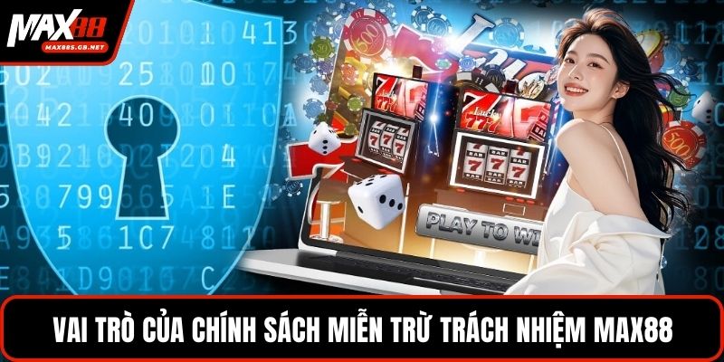 Vai trò của chính sách miễn trừ trách nhiệm MAX88